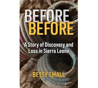 Before Before: A Story of Discovery and Loss in Sierra Leone (Law, Meaning, and Violence)