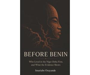 Before Benin: Who Lived in the Niger Delta First, and What the Evidence Shows