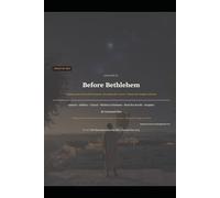 Before Bethlehem: Tracing the Hidden Christ Through the Ancient Texts They Never Showed You: 1 (Finding the Real Jesus)