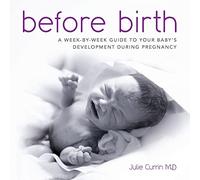 Before Birth: A w y-w uide to your baby's development during pregnancy