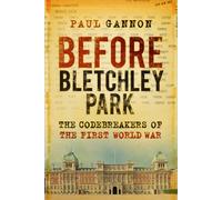 Before Bletchley Park : The Codebreakers of the First World War
