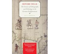 Before Boas: The Genesis of Ethnography and Ethnology in the German Enlightenment (Critical Studies in the History of Anthropology)