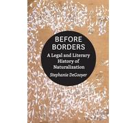 Before Borders: A Legal and Literary History of Naturalization