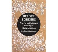 Before Borders: A Legal and Literary History of Naturalization