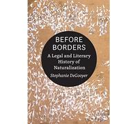 Before Borders: A Legal and Literary History of Naturalization