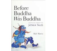 Before Buddha Was Buddha: Learning from the Jataka Tales