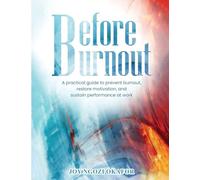 Before Burnout: A Practical Guide to Prevent Burnout, Restore Motivation, and Sustain Performance at Work