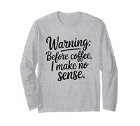 Before Coffee I Make No Sense Work Humor Long Sleeve T-Shirt