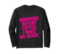 Before Coffee I Make No Sense Work Humor Long Sleeve T-Shirt