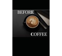 BEFORE COFFEE: The Moment Before The Day Begins