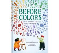 Before Colors : Where Pigments and Dyes Come From