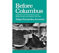 Before Columbus: Exploration and Colonization from the Mediterranean to the Atlantic, 1229-1492 (The Middle Ages Series)
