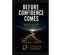 Before Confidence Comes: Stop Waiting. Start Building. Create a Life by Design.