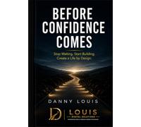 Before Confidence Comes: Stop Waiting. Start Building. Create a Life by Design.