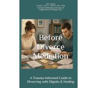 Before Divorce Mediation: A Trauma-Informed Guide to Divorcing with Dignity & Healing