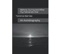 Before, During and After My Falklands War.: An Autobiography