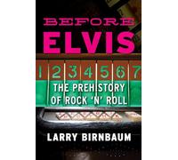 Before Elvis: The Prehistory of Rock 'n' Roll