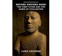 Before Empires Rose: The First Cities and the Dawn of Civilization (1)