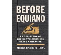 Before Equiano: A Prehistory of the North American Slave Narrative