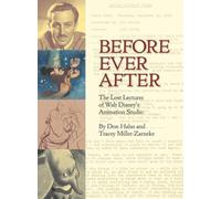 Before Ever After: The Lost Lectures of Walt Disney's Animation Studio (Disney Editions)
