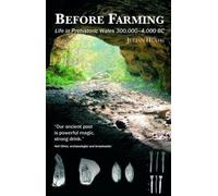 Before Farming: Life in Prehistoric Wales 30,000-4,000 BC