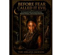Before Fear Called It Evil: An Ancestral Guide to Sacred Practices, Spiritual Memory, and Everyday Restoration