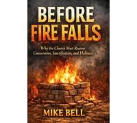 Before Fire Falls: Why the Church Must Recover Consecration, Sanctification & Holiness