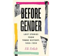 Before Gender: Lost Stories from Trans History, 1850-1950