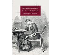 Before George Eliot: Marian Evans and the Periodical Press: 88 (Cambridge Studies in Nineteenth-Century Literature and Culture, Series Number 88)