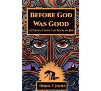 Before God Was Good: A Descent Into the Book of Job