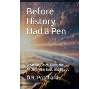 Before History Had a Pen: Creation, Cities, Gods, the Ancient Near East, and Egypt (World Faith Chronicles)