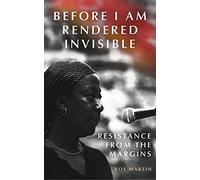 Before I am Rendered Invisible: Resistance from the Margins