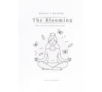 Before I BLOOM: The Blooming: What it feels like to finally choose yourself