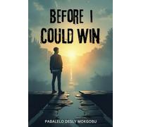 Before I Could Win: Failure is not the measure of success