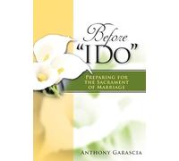 Before ""I Do"":: Preparing for the Sacrament of Marriage
