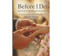 Before I Do - Reflection Journal - Preparing Your Heart, Mind, and Spirit for Marriage: A Christian devotional with 12 thoughtfully crafted chapters ... on God’s design for love and commitment.