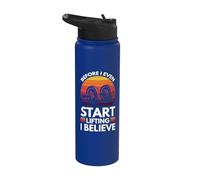 Before I Even Start Lifting I Believe Stainless Steel Insulated Water Bottle