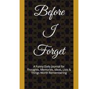 Before I Forget: A Funny Daily Journal for Thoughts, Memories, Ideas, Lists & Things Worth Remembering