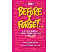 Before I Forget...: A little handbook of patterns, thoughts, emotions and behaviours