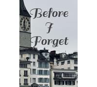 Before I Forget: A Memory Journal to Capture the Moments, People, Places, Thoughts, and Little Things You Never Want to Lose