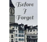 Before I Forget: A Memory Journal to Capture the Moments, People, Places, Thoughts, and Little Things You Never Want to Lose