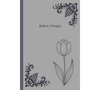 Before I Forget: Because "I`ll Remember" Doesn`t Always Work