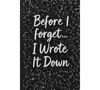 Before I Forget… I Wrote It Down: For Thoughts, Notes, and Everything I Don’t Want to Forget