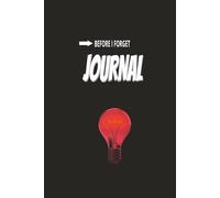 Before I Forget Journal: A Simple Space to Capture Thoughts, Ideas, and Everyday Reminders Before They Slip Away