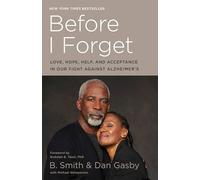 Before I Forget: Love, Hope, Help, and Acceptance in Our Fight Against Alzheimer's