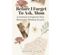 Before I Forget To Ask, Mom - A Journal To Capture Your Memories, Wisdom & Love: Thoughtful Gift for Mother from Daughter or Son | Guided Keepsake Prompts