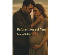 Before I Forget You: A Heartbraking Novel About Memory,Love and Loss