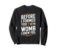 Before I Formed You In The Womb I Knew You Sweatshirt