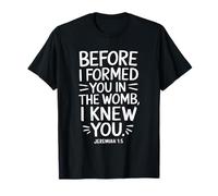 Before I Formed You In The Womb I Knew You T-Shirt