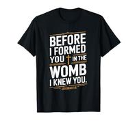 Before I Formed You In The Womb I Knew You T-Shirt